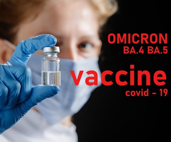 healthcare worker holding up a vial to the camera, in red type behind it "Omicron BA.4,BA.5 COVID-19 Vaccine"